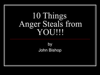 10 Things  Anger Steals from YOU!!! by John Bishop 