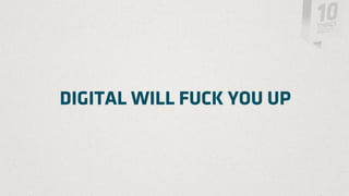 DIGITAL WILL FUCK YOU UP
 
