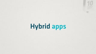 Hybrid apps
 