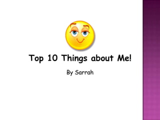 Top 10 Things about Me! By Sarrah 