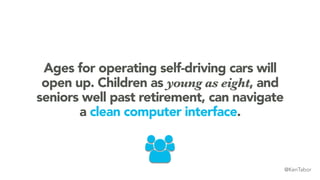 Ages for operating self-driving cars will
open up. Children as young as eight, and
seniors well past retirement, can navig...