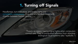 Headlamps, turn indicators, and brake lights are
completely unnecessary. They signal intended
movement choices between hum...