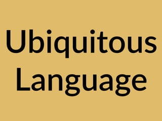 Ubiquitous
Language
 
