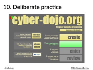 @sebrose h)p://cucumber.io
10. Deliberate pracAce
 