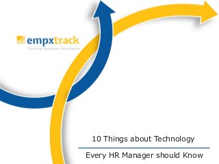 Every HR Manager should Know
10 Things about Technology
 