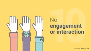 10No
engagement
or interaction
DESIGNED BY
 