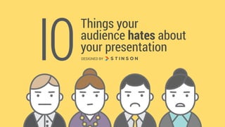 Things your  
audience hates about
your presentation
I0DESIGNED BY
 