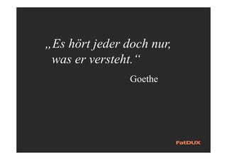 „Es hört jeder doch nur,
was er versteht.“
Goethe
 