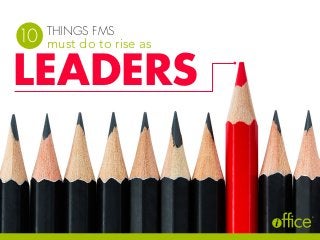 THINGS FMS
LEADERS
must do to rise as
®
10
 