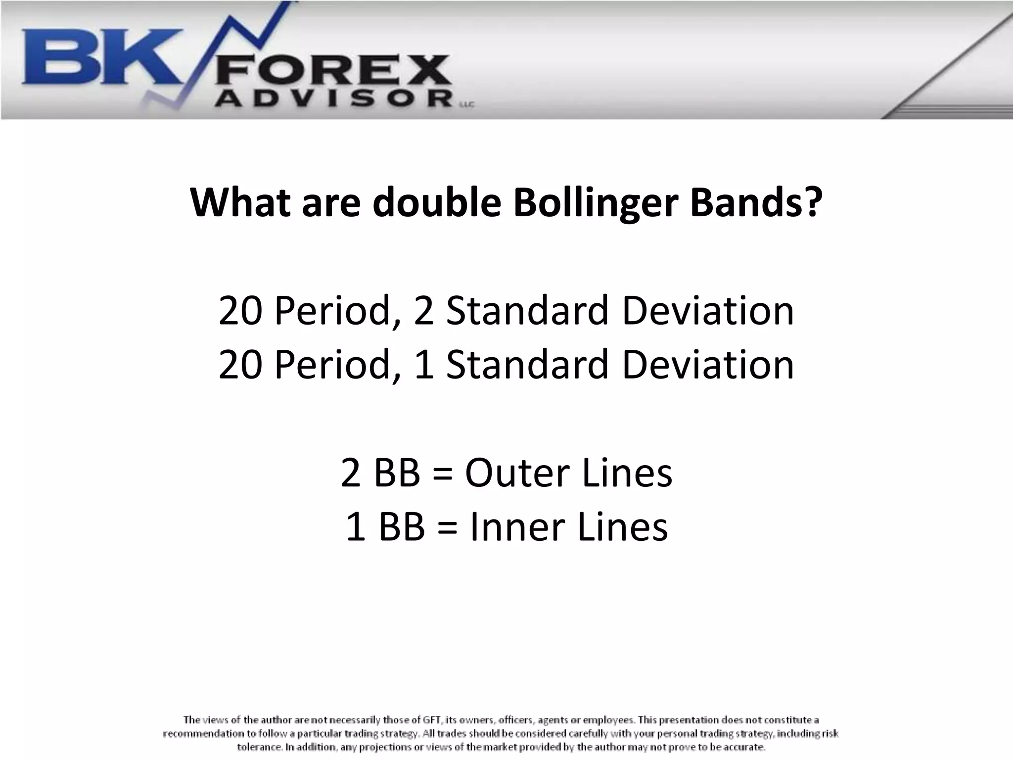 What are double Bollinger Bands?

 20 Period, 2 Standard Deviation
 20 Period, 1 Standard Deviation

       2 BB = Outer Lines
       1 BB = Inner Lines
 