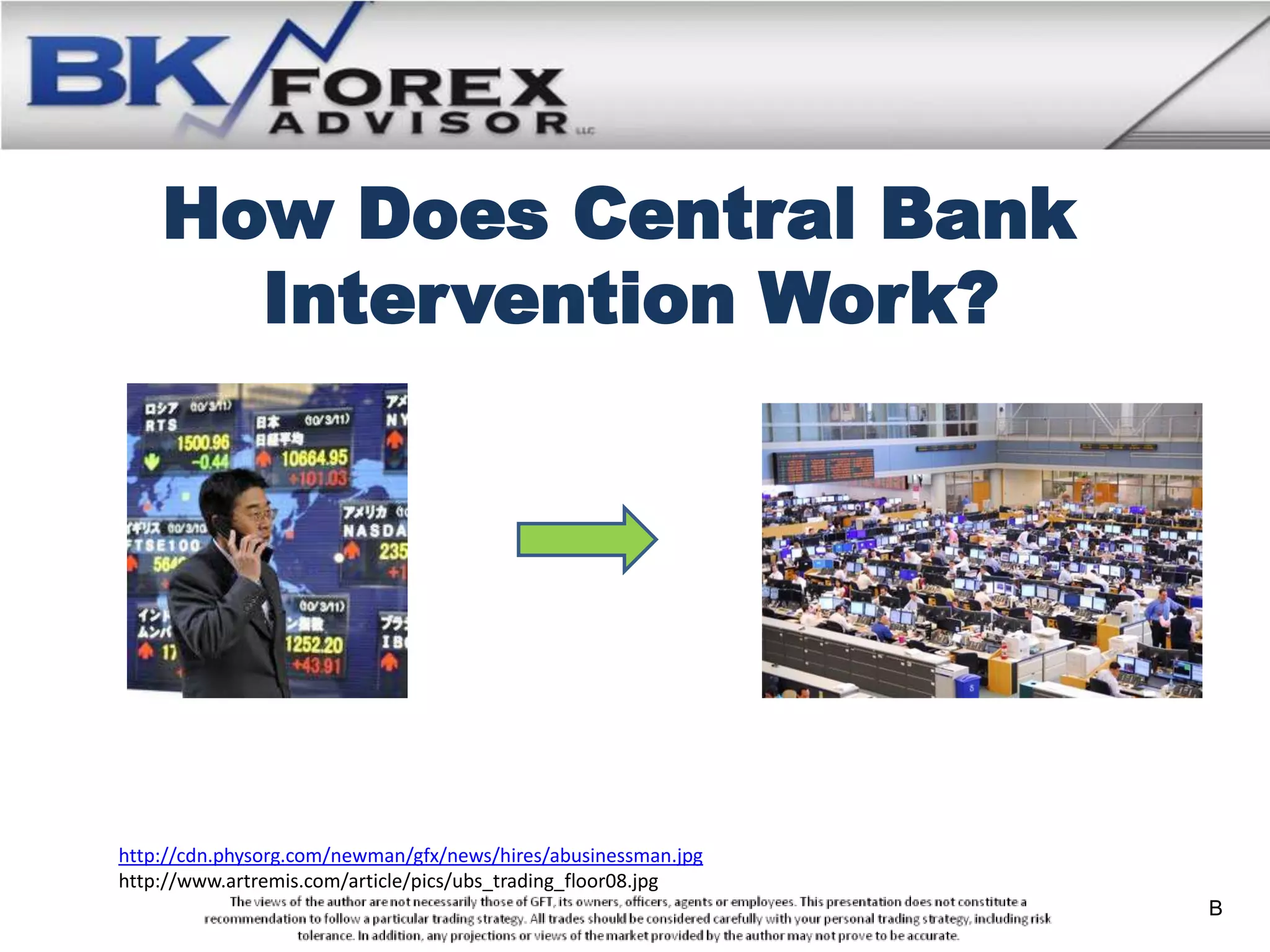 How Does Central Bank
      Intervention Work?




http://cdn.physorg.com/newman/gfx/news/hires/abusinessman.jpg
http://www.artremis.com/article/pics/ubs_trading_floor08.jpg
                                                                B
 