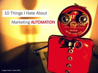 10 Things I Hate About

            Marketing AUTOMATION




Image credit: nrossi1281
 