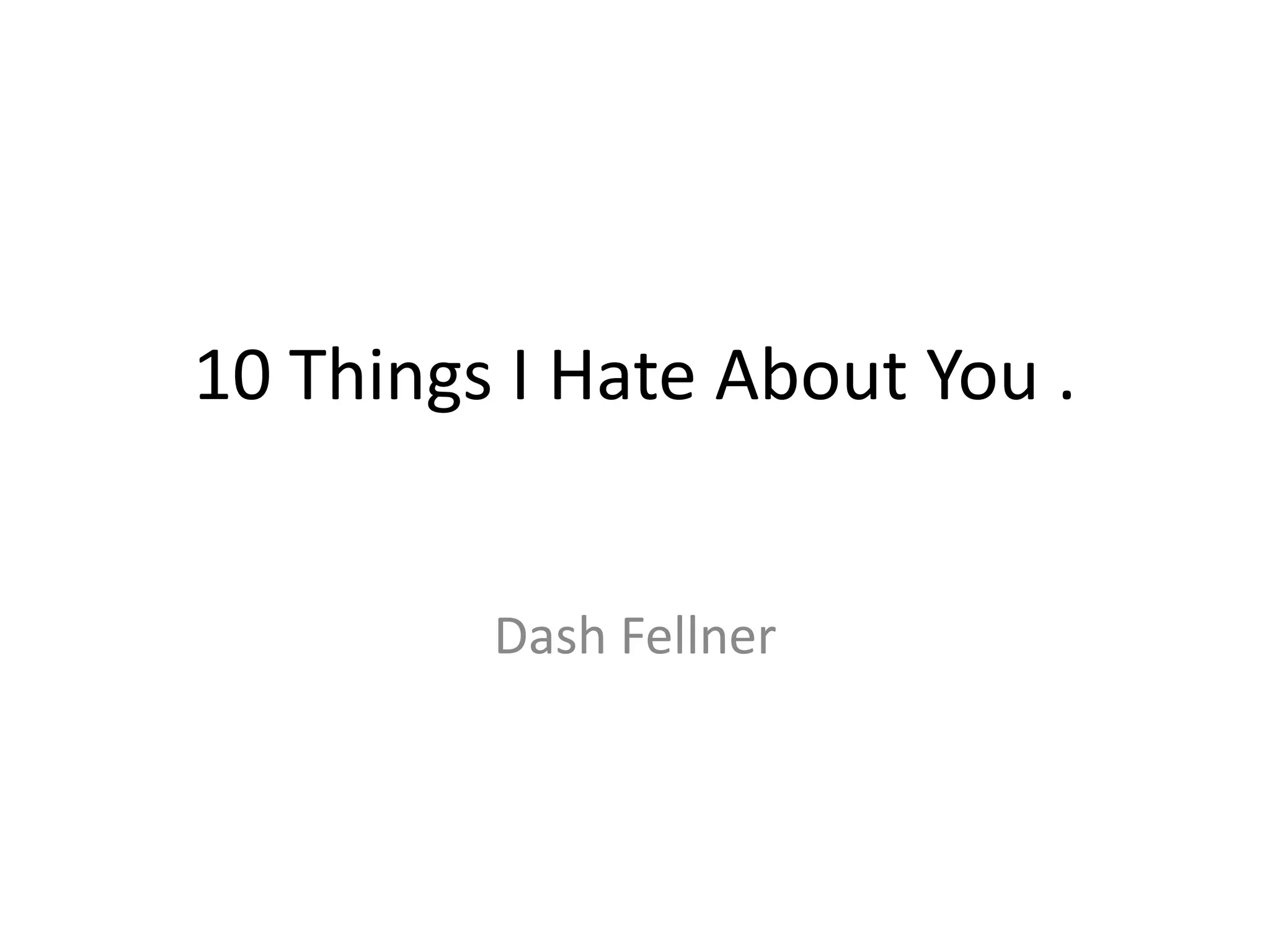 10 Things I Hate About You .
Dash Fellner