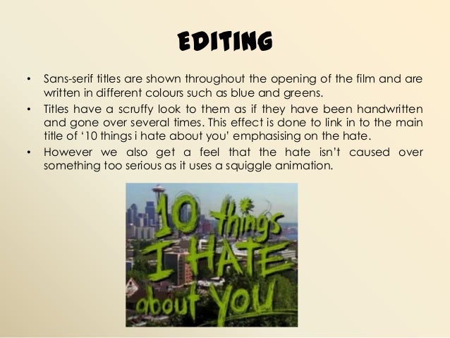 an analysis of the ten things i hate about you 10 things i hate about you is a 1999 high school film which was, essentially, a sort of murky, updated high school au-style take on the taming of the. an analysis of the ten things i hate about you 10 things i hate about you is a 1999 high school film which was, essentially, a sort of murky, updated high school au-style take on the taming of the.