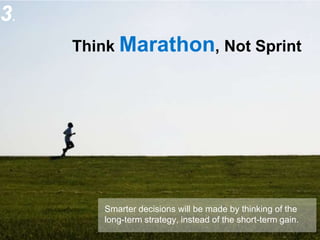 3.
                                       Think Marathon, Not Sprint




                                          Smarter...