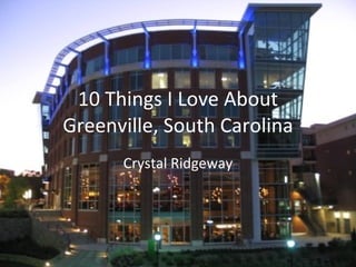 10 Things I Love About Greenville, South Carolina Crystal Ridgeway 