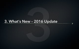 3
3. What’s New – 2016 Update
 