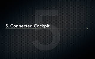 5
5. Connected Cockpit
 