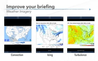 Weather Imagery
Improve your brieﬁng
Convection Icing Turbulence
 