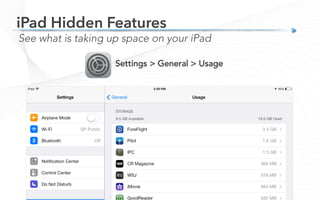 See what is taking up space on your iPad
Settings > General > Usage
iPad Hidden Features
 