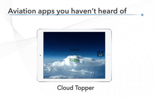 Aviation apps you haven’t heard of
Cloud Topper
 