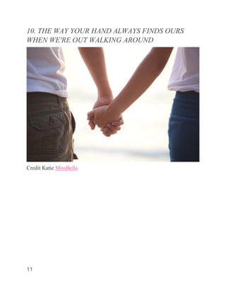 11
10. THE WAY YOUR HAND ALWAYS FINDS OURS
WHEN WE'RE OUT WALKING AROUND
Credit Katie MissBella