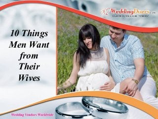 10 Things
Men Want
from
Their
Wives
 