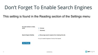 CONFIDENTIAL13
Don’t Forget To Enable Search Engines
This setting is found in the Reading section of the Settings menu
 