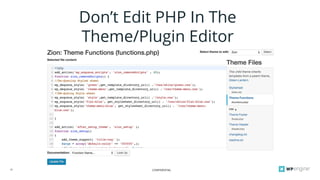 CONFIDENTIAL15
Don’t Edit PHP In The
Theme/Plugin Editor
 