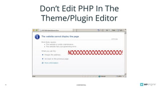 CONFIDENTIAL16
Don’t Edit PHP In The
Theme/Plugin Editor
 