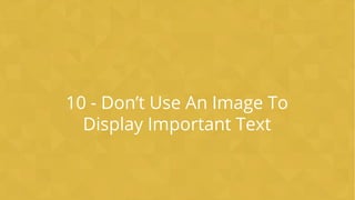 CONFIDENTIAL
10 - Don’t Use An Image To
Display Important Text
 