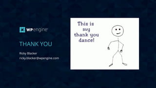 CONFIDENTIAL
THANK YOU
Ricky Blacker
ricky.blacker@wpengine.com
 