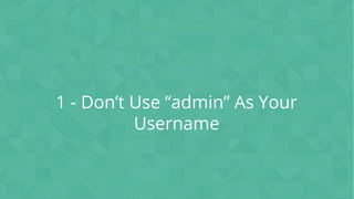 CONFIDENTIAL
1 - Don’t Use “admin” As Your
Username
 