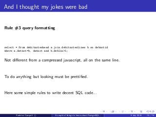 The answer is 42
The query tree
Figure: A simple query tree
Federico Campoli () A couple of things to know about PostgreSQL... 9 July 2013 42 / 58
 