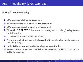 The answer is 42
The query tree
To generate the query tree the parser access the system catalogue and retrieve the
corresponding OID for each class and attribute in the query.
Ambiguous names will generate an error.
In the query tree the optional ﬁltering elements are translated as well.
Federico Campoli () A couple of things to know about PostgreSQL... 9 July 2013 43 / 58
 