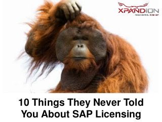 10 Things They Never Told
You About SAP Licensing

 