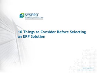 www.syspro.com
Copyright © 2014 SYSPRO All rights reserved.
10 Things to Consider Before Selecting
an ERP Solution
 