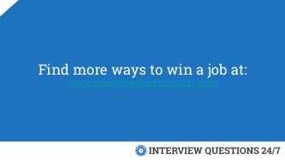 Find more ways to win a job at:
www.interviewquestions247.com
 