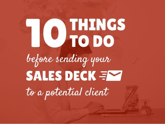 10 things to do before emailing your sales deck to a potential client sales deck