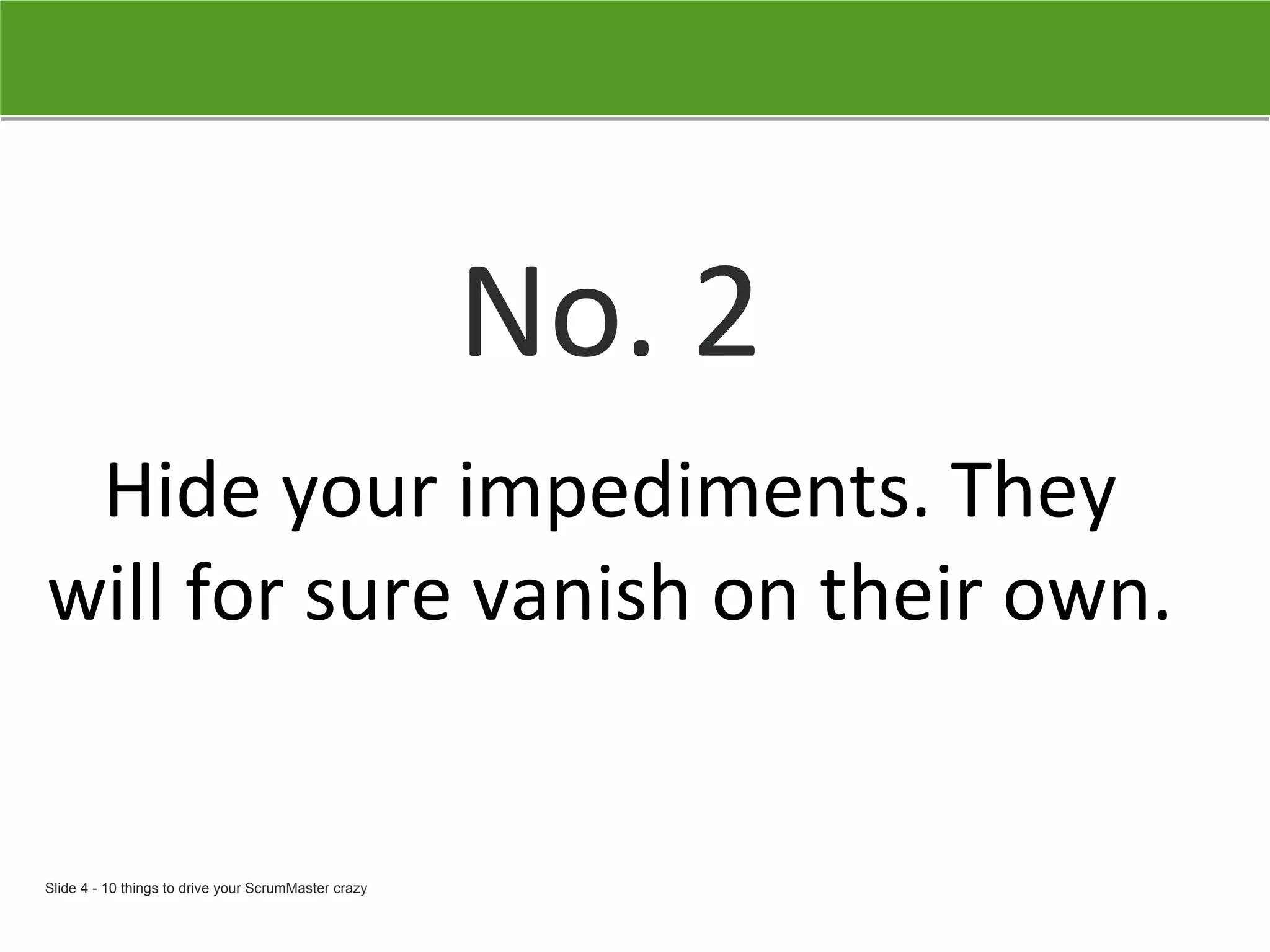 No. 2 Hide your impediments. They will for sure vanish on their own.   