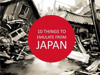 10 THINGS TO
EMULATE FROM

JAPAN
 