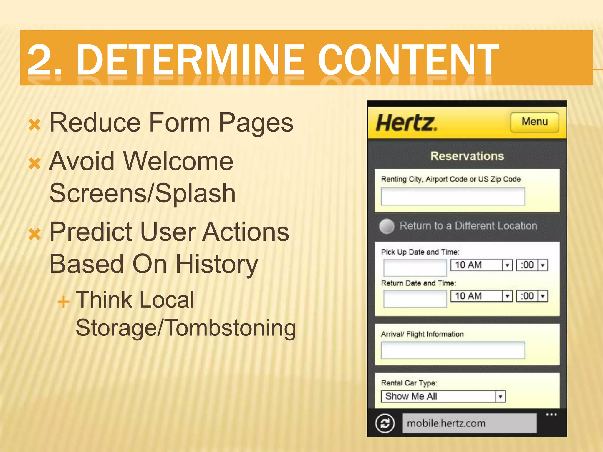 2. Determine ContentReduce Form PagesAvoid Welcome Screens/SplashPredict User Actions Based On HistoryThink Local Storage/Tombstoning