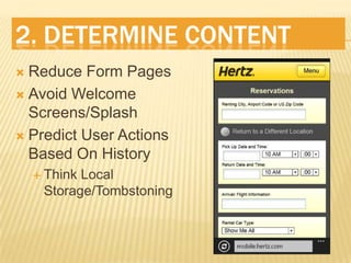 2. Determine ContentReduce Form PagesAvoid Welcome Screens/SplashPredict User Actions Based On HistoryThink Local Storage/Tombstoning