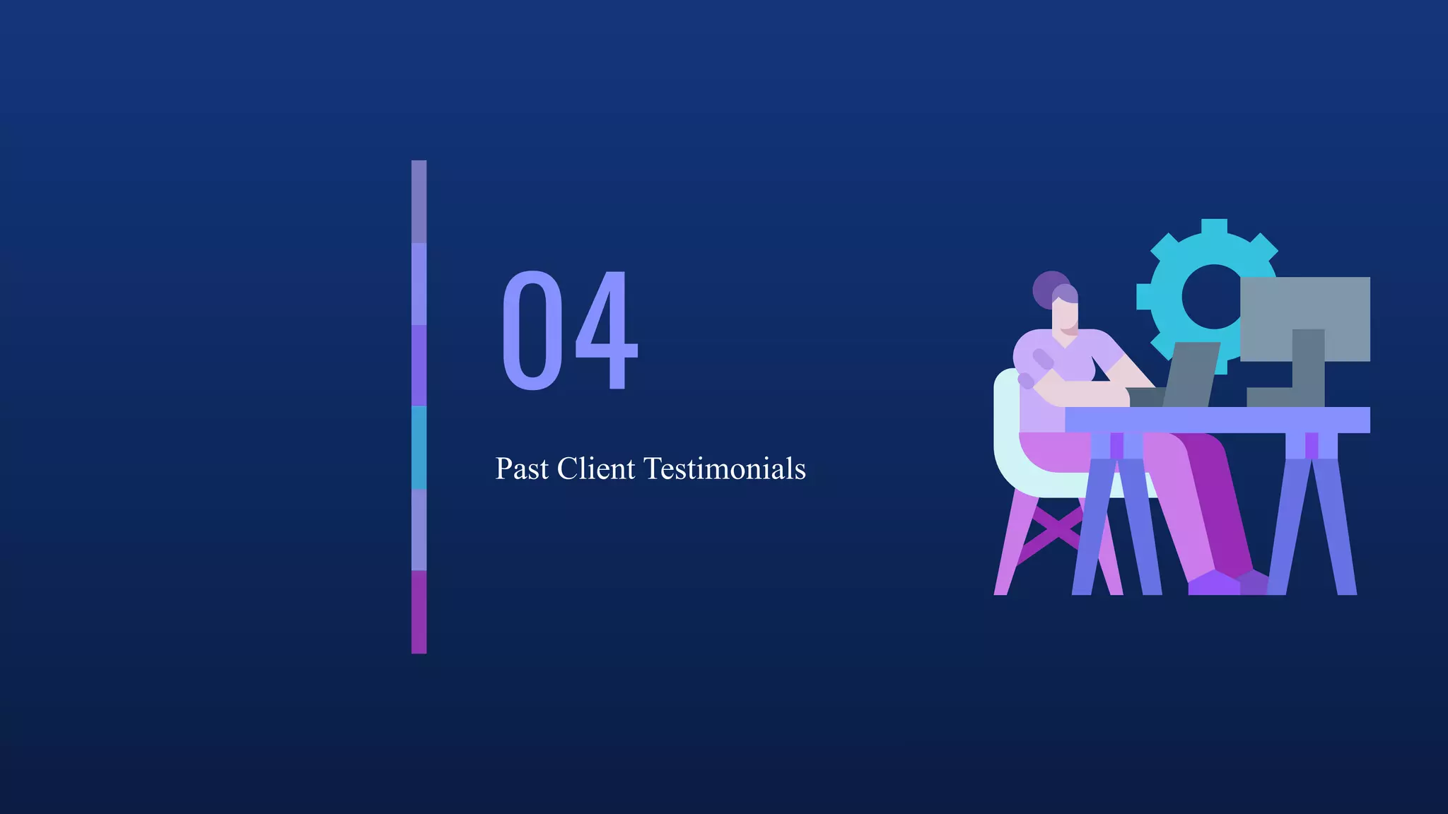 04
Past Client Testimonials
 