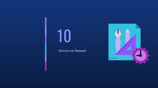 10
Services on Demand
 