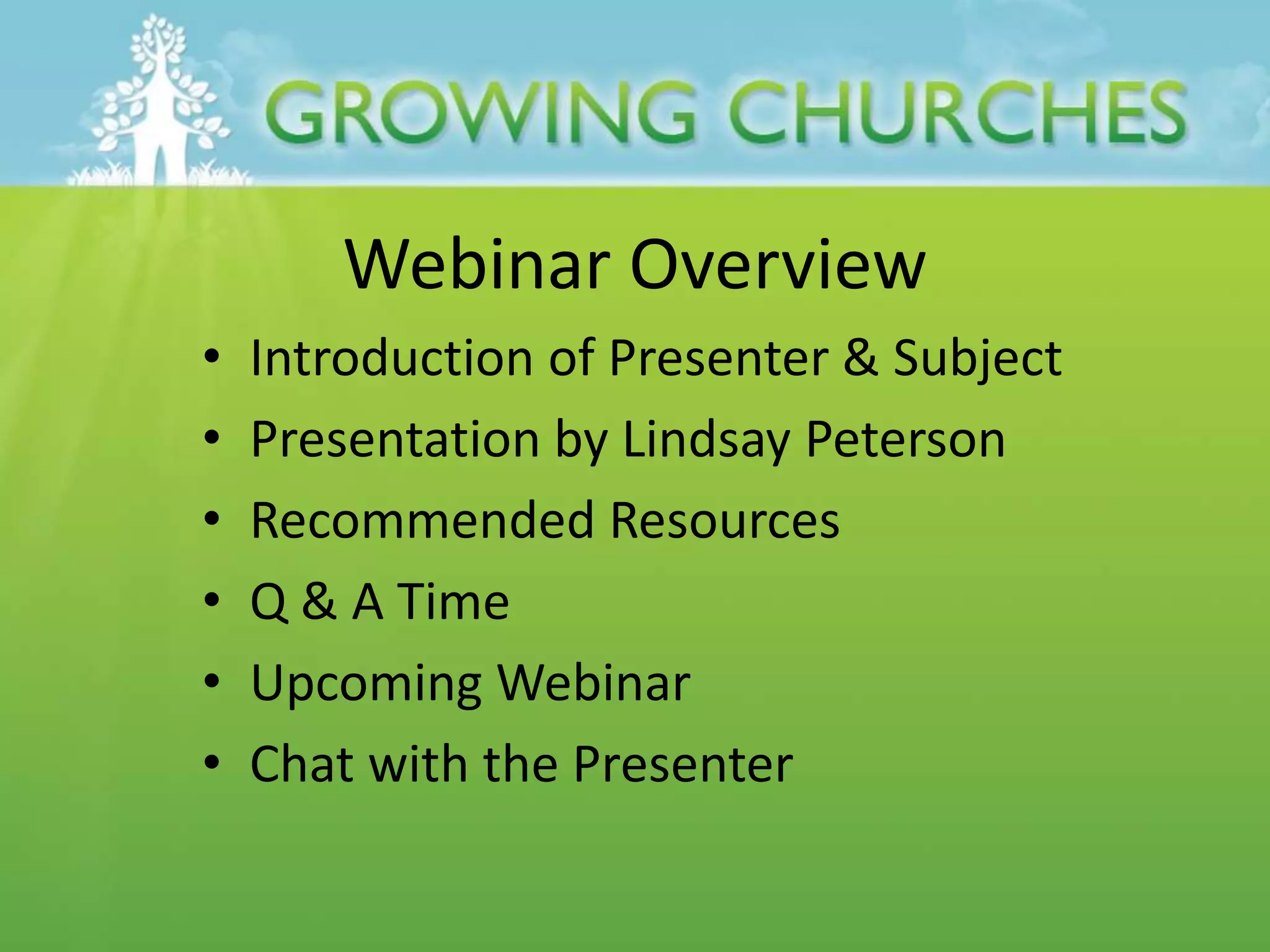 Webinar Overview
• Introduction of Presenter & Subject
• Presentation by Lindsay Peterson
• Recommended Resources
• Q & A Time
• Upcoming Webinar
• Chat with the Presenter
 