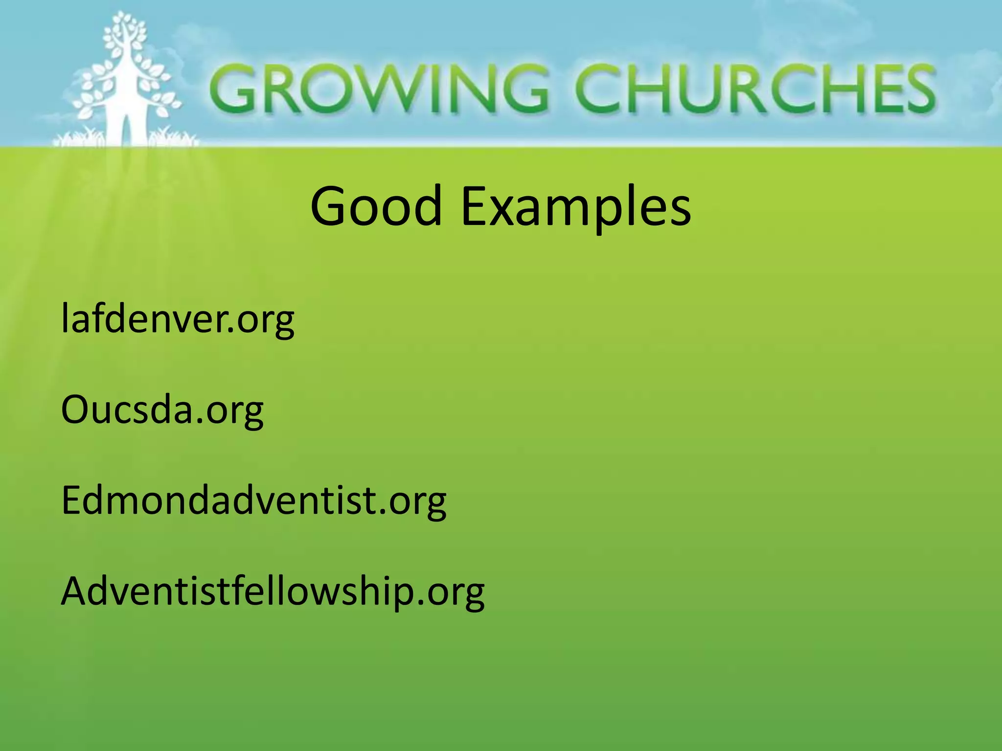 Good Examples
lafdenver.org
Oucsda.org
Edmondadventist.org
Adventistfellowship.org
 