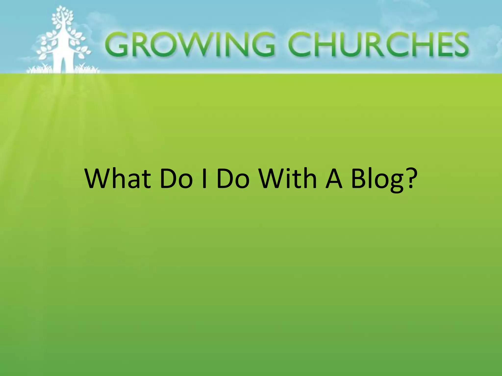 What Do I Do With A Blog?
 