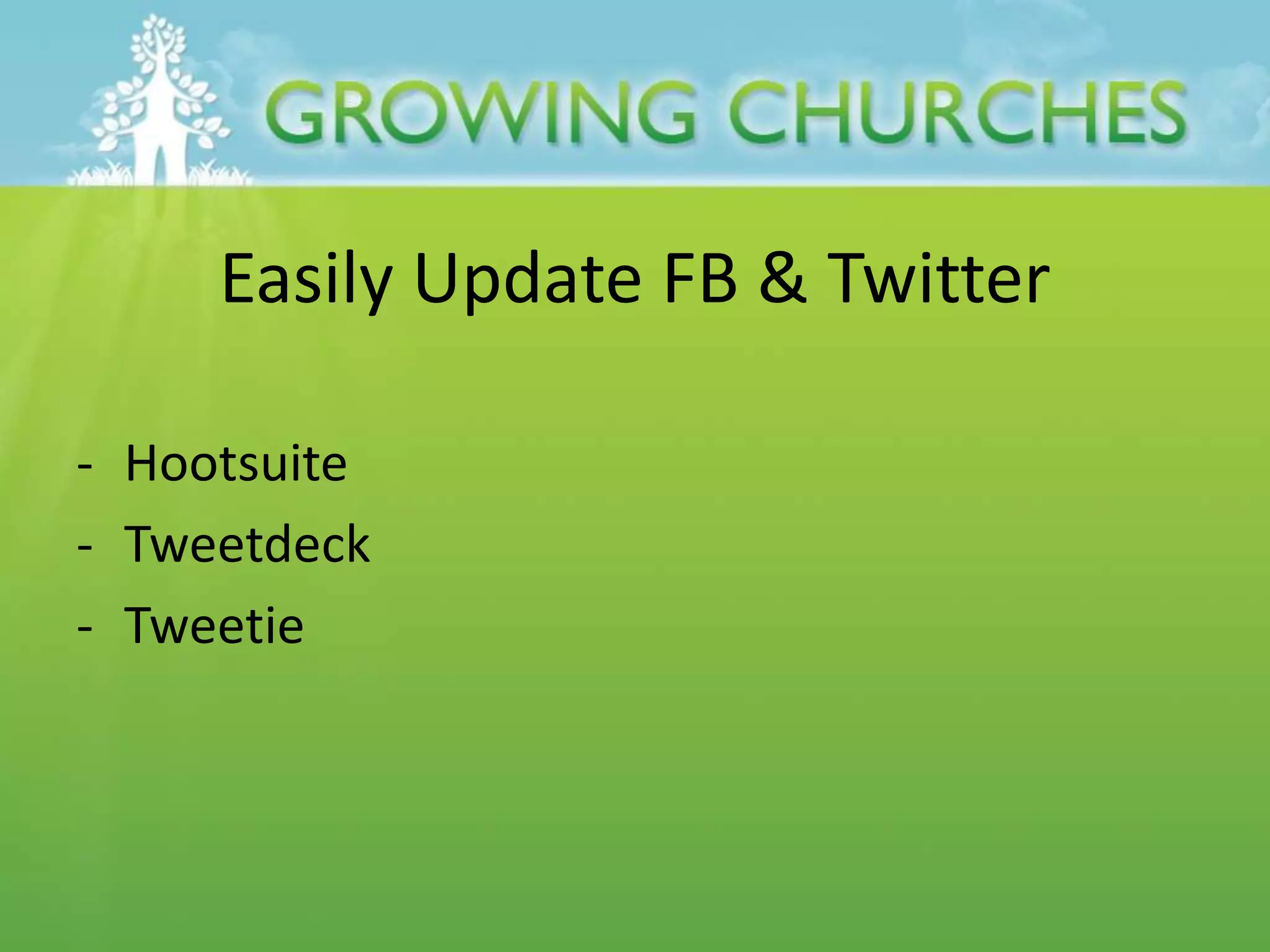 Easily Update FB & Twitter
- Hootsuite
- Tweetdeck
- Tweetie
 