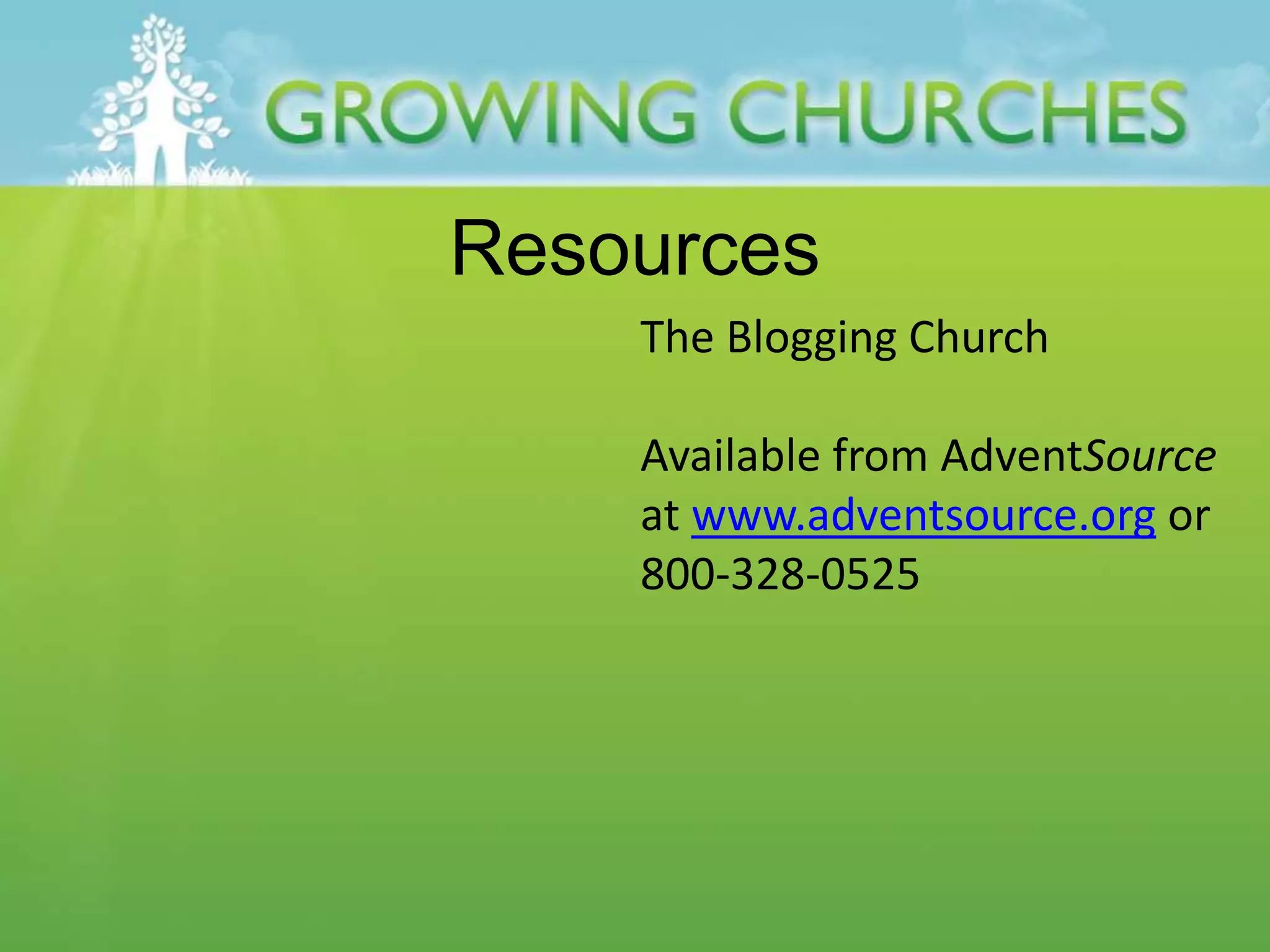 Resources
The Blogging Church
Available from AdventSource
at www.adventsource.org or
800-328-0525
 